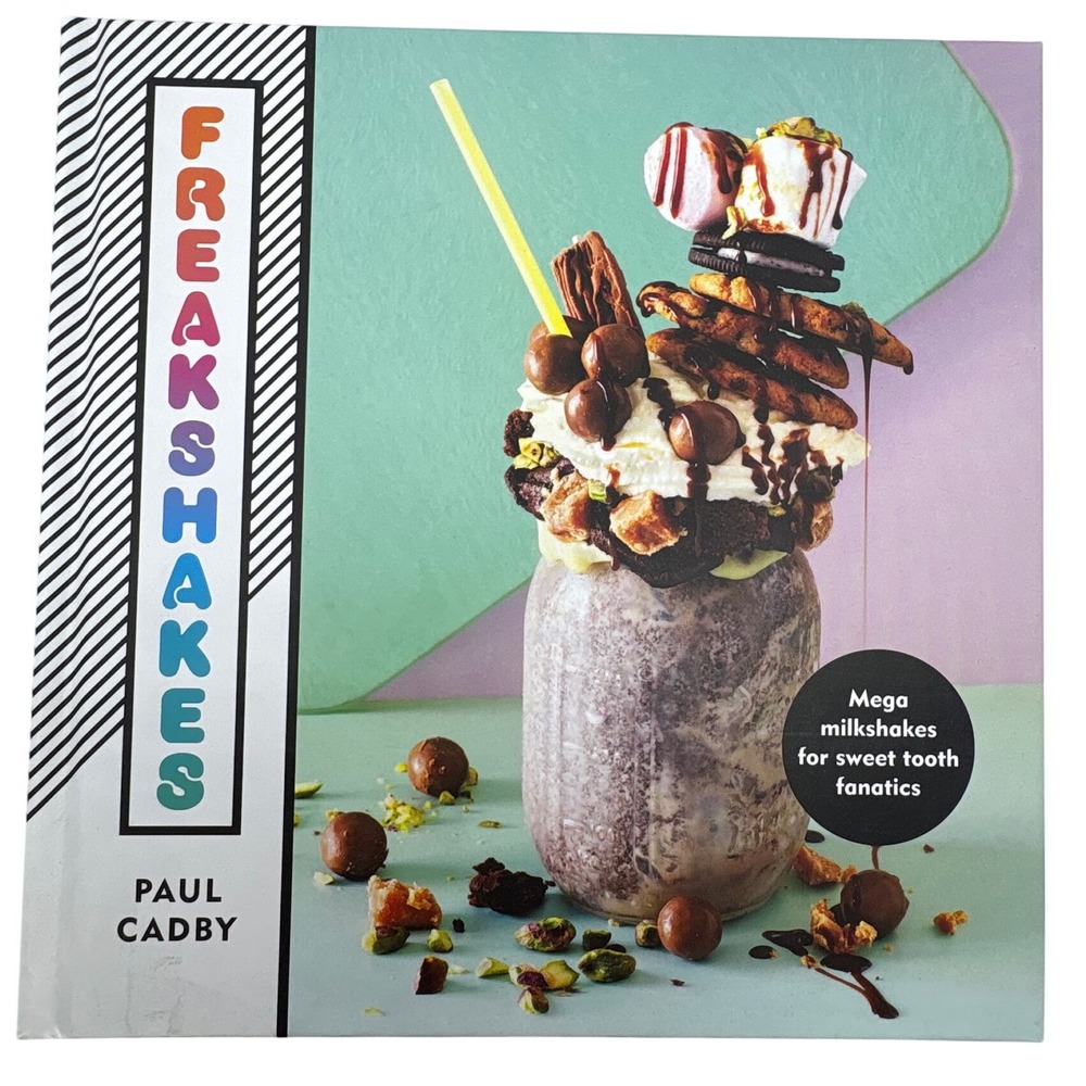 Freak Shakes Cookbook by Paul Cadby, Mega Milkshakes for Sweet‎ Tooth Fanatics